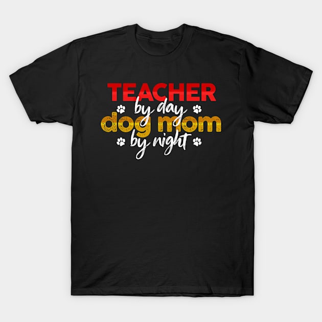 Teacher By Day Dog Mom By Night T-Shirt by MetropawlitanDesigns